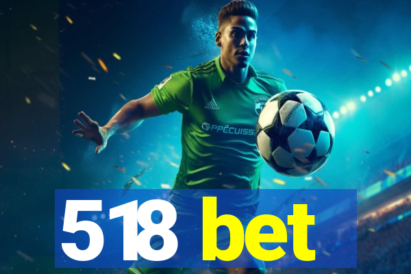 518 bet